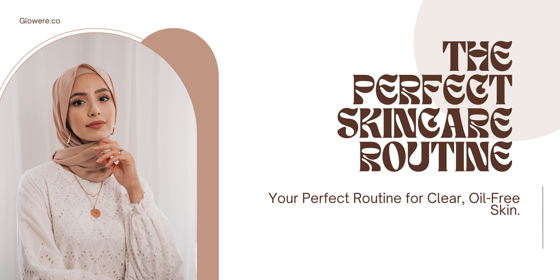 Best Skincare Routine for Oily & Acne-Prone Skin in Pakistan